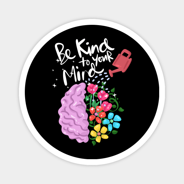 Be kind to you mind Mental Health Awareness Magnet by TheBestHumorApparel